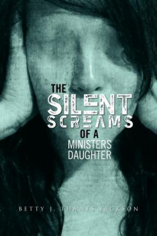 Kniha Silent Screams of a Ministers Daughter Betty J Thames Jackson