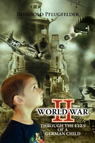 Kniha World War II Through the Eyes of a German Child Reinhold Pflugfelder