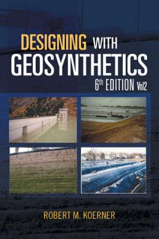 Kniha Designing with Geosynthetics - 6th Edition; Vol2 Robert M (Drexel University Drexel Univ. Drexel Univ. Drexel University Drexel University Drexel University Drexel University Drexel University Drexel