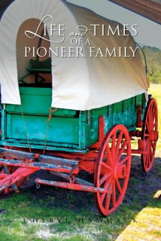 Könyv Life and Times of a Pioneer Family Cheryl Hammack