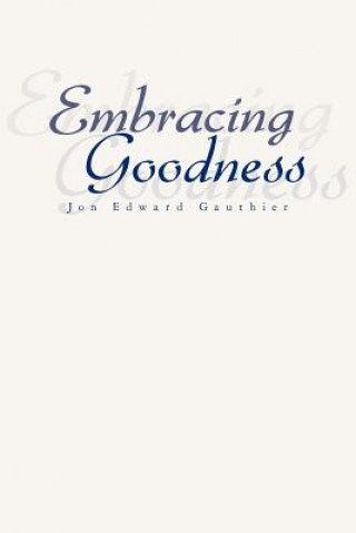 Knjiga Embracing Goodness Jon Edward Gauthier