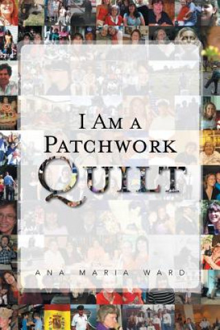 Kniha I Am a Patchwork Quilt Ana Maria Ward