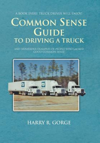 Libro Common Sense Guide to Driving a Truck Harry Gorge