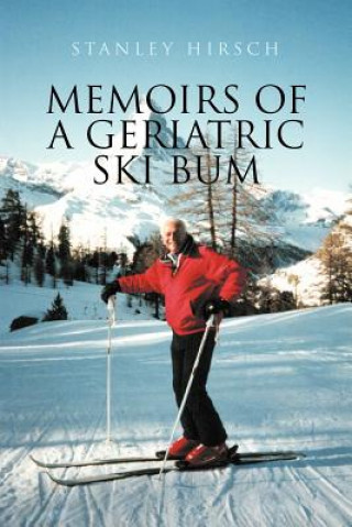 Carte Memoirs of a Geriatric Ski Bum Stanley Hirsch