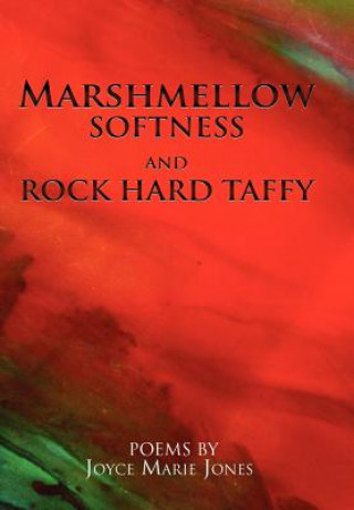 Kniha Marshmellow Softness and Rock Hard Taffy Joyce Marie Jones