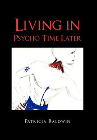 Kniha Living in Psycho Time Later Patricia Baldwin