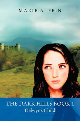 Carte Dark Hills Book 1-Delwyn's Child Marie A Fein