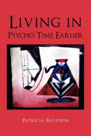 Книга Living in Psycho Time Earlier Patricia Baldwin