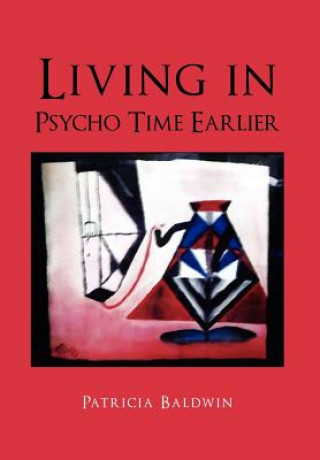 Книга Living in Psycho Time Earlier Patricia Baldwin