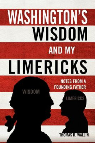 Carte Washington's Wisdom and My Limericks Thomas R Wallin