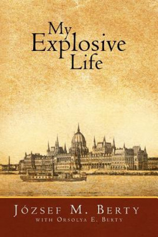 Книга My Explosive Life J Zsef M Berty