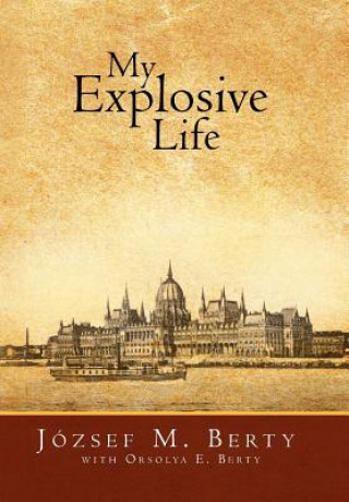 Könyv My Explosive Life J Zsef M Berty