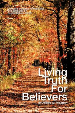 Carte Living Truth for Believers by Atlanta G. Wilkerson Kendall Richard Albright
