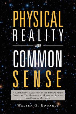 Kniha Physical Reality and Common Sense Walter G Edwards