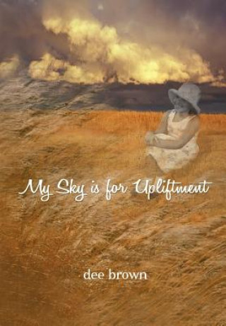 Книга My Sky Is For Upliftment Dee Brown