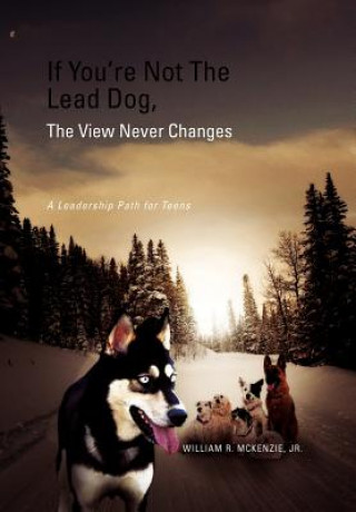 Buch If You're Not The Lead Dog, The View Never Changes William R Jr McKenzie