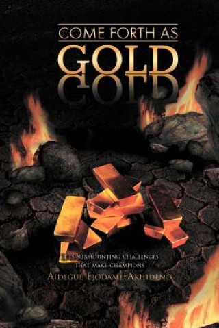 Könyv Come Forth as Gold Aidegue Ejodame-Akhideno