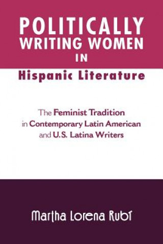 Knjiga Politically Writing Women in Hispanic Literature Martha Lorena Rub