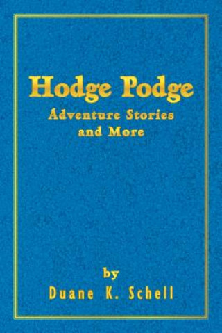 Kniha Hodge Podge Adventure Stories and More Duane K Schell