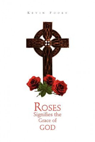 Kniha Roses Signifies the Grace of God Kevin Fooks