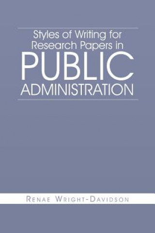 Carte Styles of Writing for Research Papers in Public Administration Renae Wright-Davidson