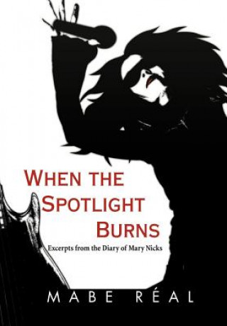 Книга When the Spotlight Burns Mabe Real