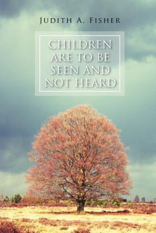 Kniha Children Are to Be Seen and Not Heard Judith A Fisher