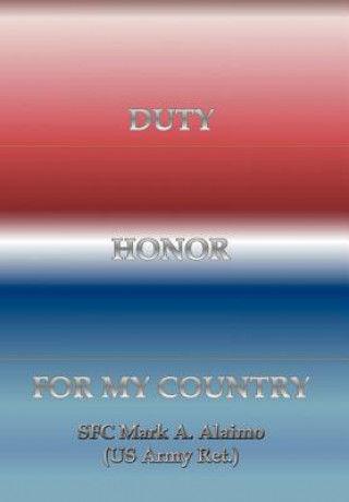 Carte Duty. Honor. for My Country Sfc Mark a Alaimo (Us Army Ret )