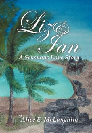 Book Liz & Ian, a Sensuous Love Story Alice E McLaughlin