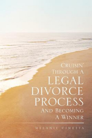 Kniha Cruisin' Through a Legal Divorce Process and Becoming a Winner Melanie Cimetta