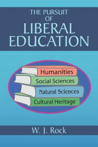 Könyv Pursuit of Liberal Education W J Rock