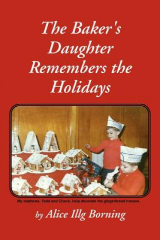 Książka Baker's Daughter Remembers the Holidays Alice Illg Borning