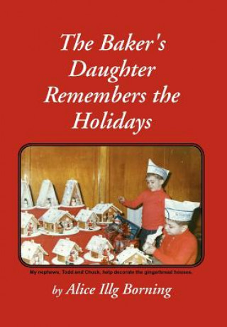 Könyv Baker's Daughter Remembers the Holidays Alice Illg Borning