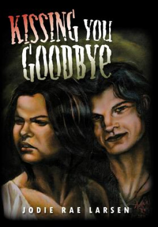 Książka Kissing You Goodbye Jodie Rae Larsen