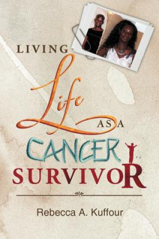 Книга Living Life as a Cancer Survivor Rebecca A Kuffour