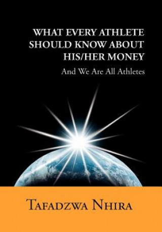 Libro What Every Athlete Should Know about His/Her Money Tafadzwa Nhira