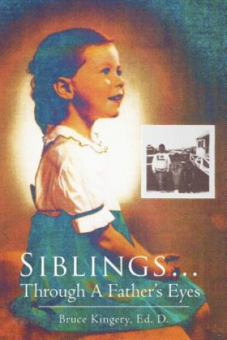 Könyv Siblings...Through A Father's Eyes Bruce Kingery