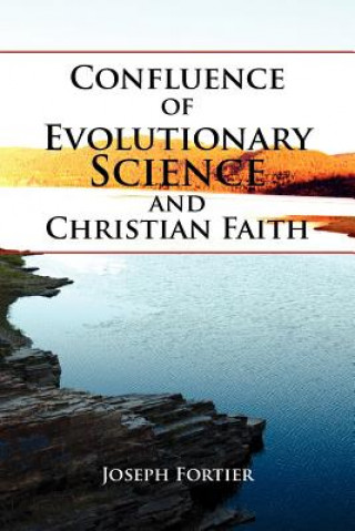 Carte Confluence of Evolutionary Science and Christian Faith Joseph Fortier