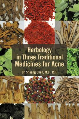 Książka Herbology in Three Traditional Medicines for Acne Dr Shuang Chen M D