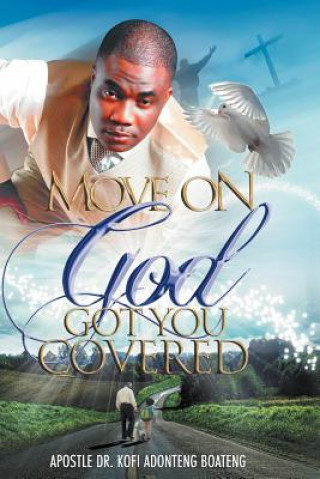 Könyv Move On, God Got You Covered! Dr Prophet Kofi Adonteng Boateng