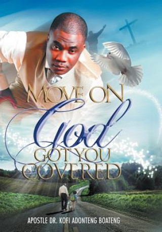 Könyv Move on, God Got You Covered! Dr Prophet Kofi Adonteng Boateng