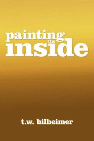 Livre Painting the Inside T W Bilheimer