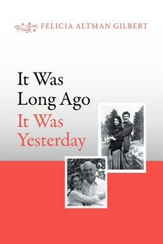 Książka It Was Long Ago It Was Yesterday Felicia Altman Gilbert