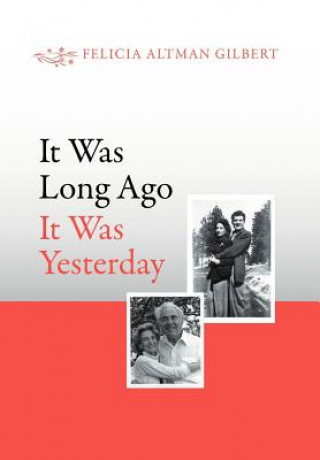 Książka It Was Long Ago It Was Yesterday Felicia Altman Gilbert