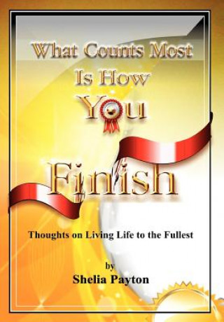 Kniha What Counts Most Is How You Finish Shelia Payton