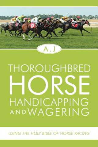 Könyv Thoroughbred Horse Handicapping and Wagering A J