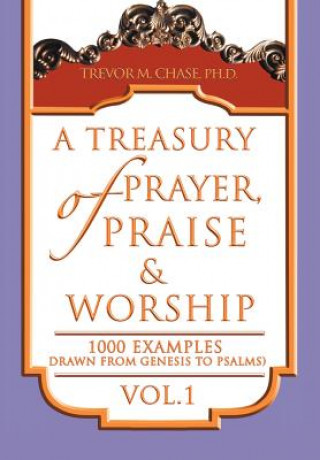 Knjiga Treasury of Prayer, Praise & Worship Vol.1 Trevor M Chase