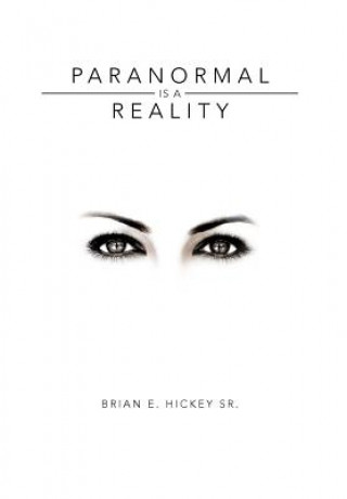 Kniha Paranormal Is a Reality Brian E Hickey Sr