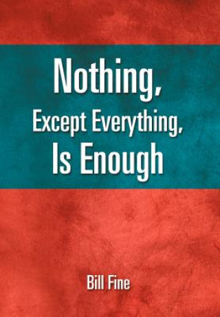 Knjiga Nothing, Except Everything, Is Enough Bill Fine