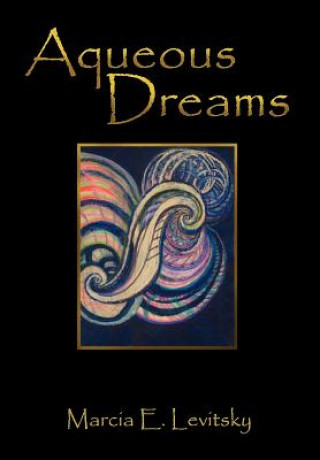 Carte Aqueous Dreams Marcia E Levitsky